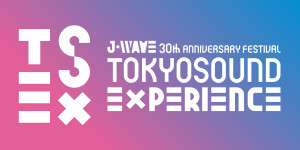 J-WAVE開局30周年イベント「TOKYO SOUND EXPERIENCE」