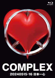 COMPLEX 20240515-16 日本一心」 Blu-ray/DVD 完全予約生産 発売決定 