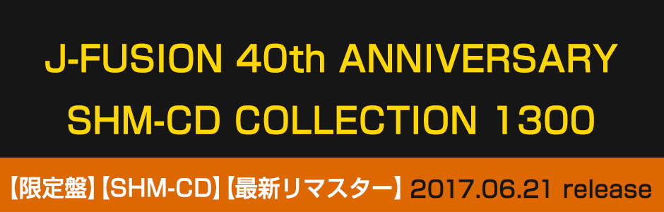 J-FUSION 40th ANNIVERSARY SHM-CD COLLECTION 1300